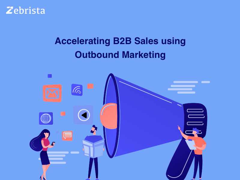 Accelerating B2B Sales using Outbound Marketing