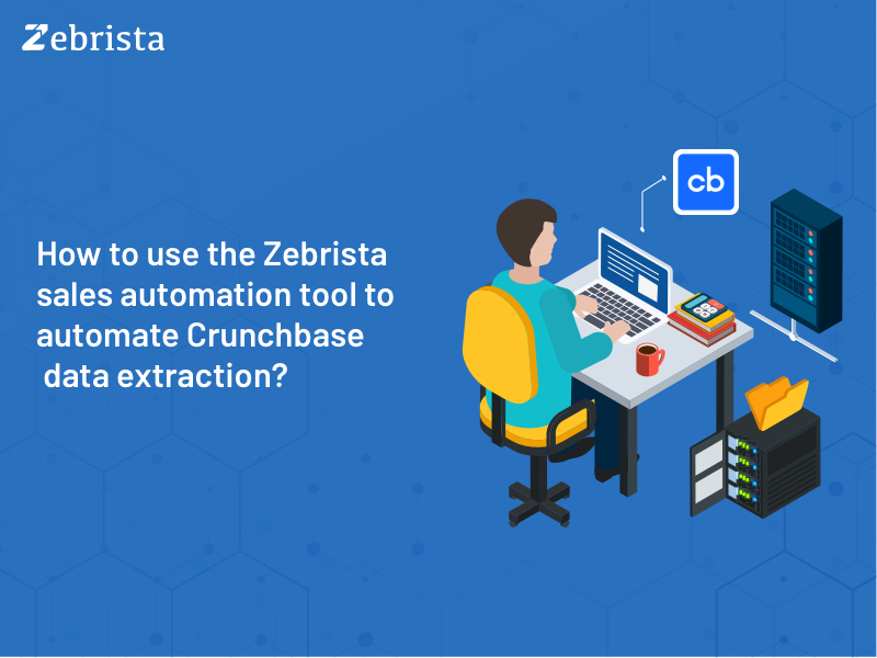 How to use the Zebrista sales automation tool to automate Crunchbase data extraction?