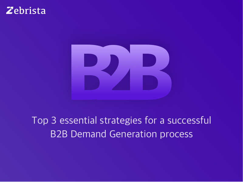 Top 3 essential strategies for a successful B2B Demand Generation process